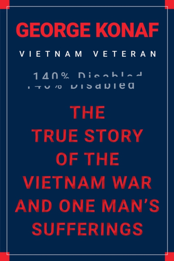 True Story of the Vietnam War and One Man's Sufferings (e-bog) af Konaf, George