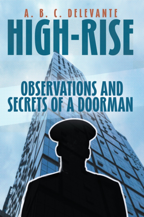 HIGH-RISE OBSERVATIONS AND SECRETS OF A DOORMAN (e-bog) af DELEVANTE, A. B. C.