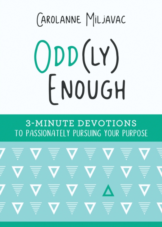 Odd(ly) Enough: 3-Minute Devotions to Passionately Pursuing Your Purpose (e-bog) af Miljavac, Carolanne