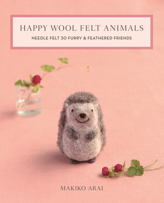 Happy Wool Felt Animals (e-bog) af Arai, Makiko