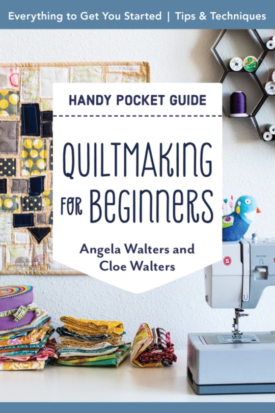 Quiltmaking for Beginners Handy Pocket Guide (e-bog) af Walters, Cloe