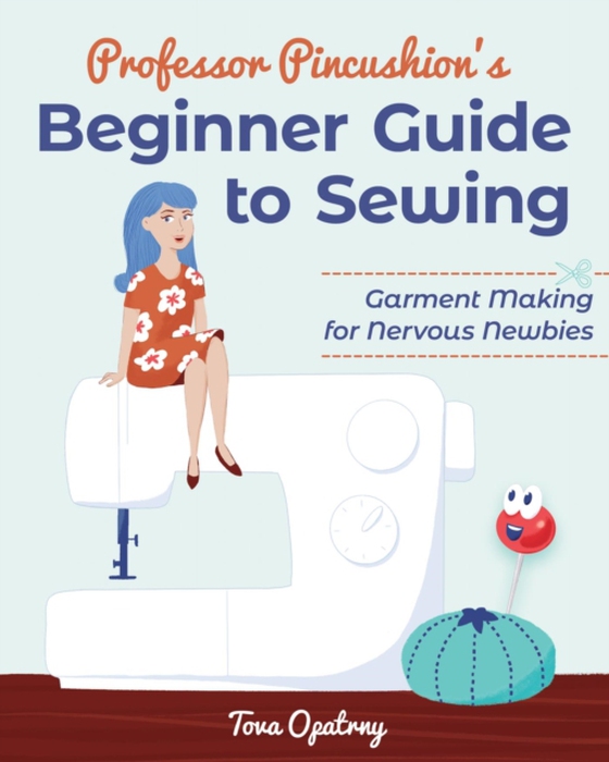 Professor Pincushion's Beginner Guide to Sewing (e-bog) af Opatrny, Tova