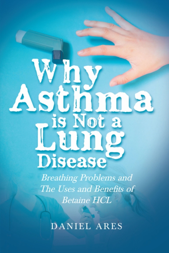 Why Asthma is Not a Lung Disease (e-bog) af Ares, Daniel