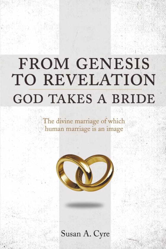 From Genesis to Revelation God Takes a Bride (e-bog) af Cyre, Susan A.