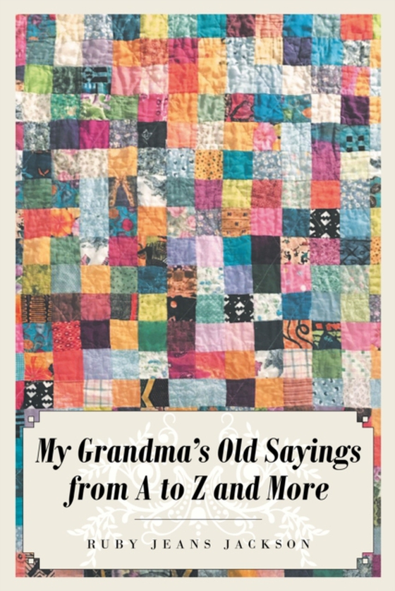 My Grandma's Old Sayings from A to Z and More (e-bog) af Jackson, Ruby Jeans