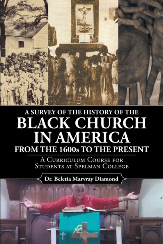 Survey of the History of the Black Church in America from the 1600s to Present (e-bog) af Diamond, Dr. Beletia Marvray