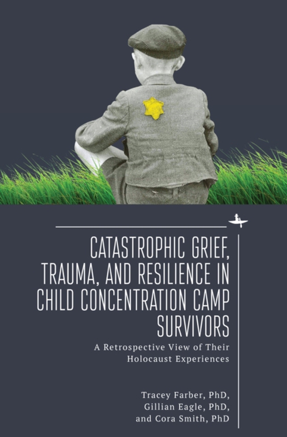 Catastrophic Grief, Trauma, and Resilience in Child Concentration Camp Survivors (e-bog) af Smith, Cora