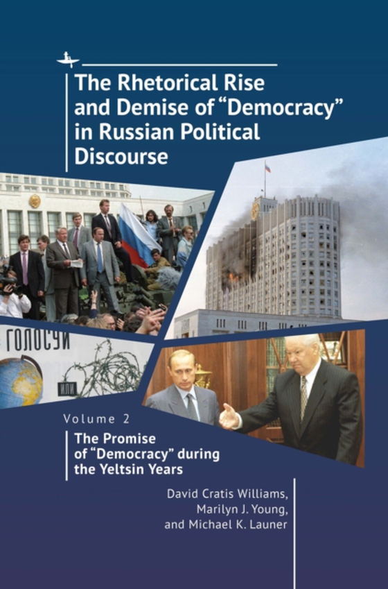 Rhetorical Rise and Demise of "e;Democracy"e; in Russian Political Discourse. Volume 2: