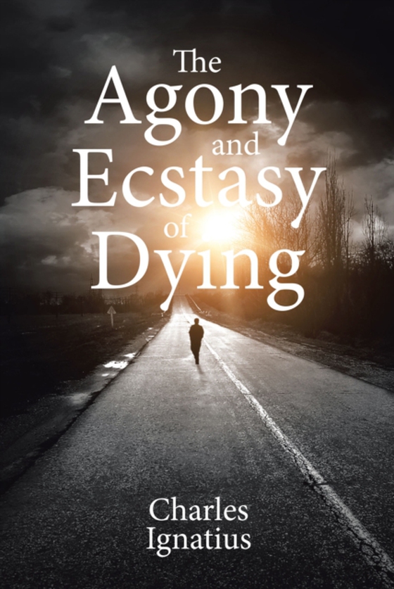 Agony and Ecstasy of Dying (e-bog) af Ignatius, Charles