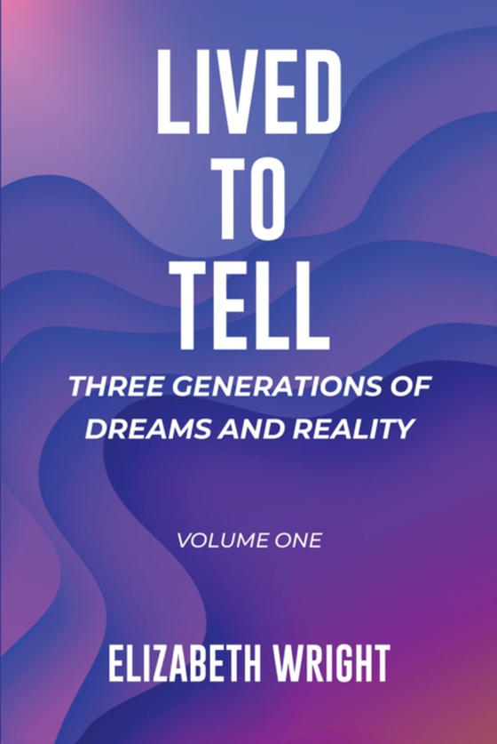 Lived to Tell: Three Generations of Dreams and Reality