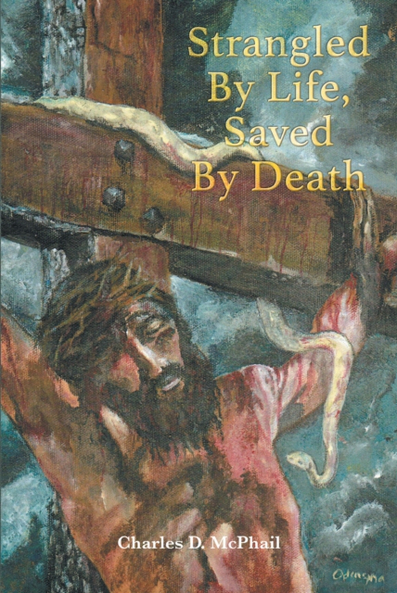 Strangled By Life, Saved By Death (e-bog) af McPhail, Charles  D.