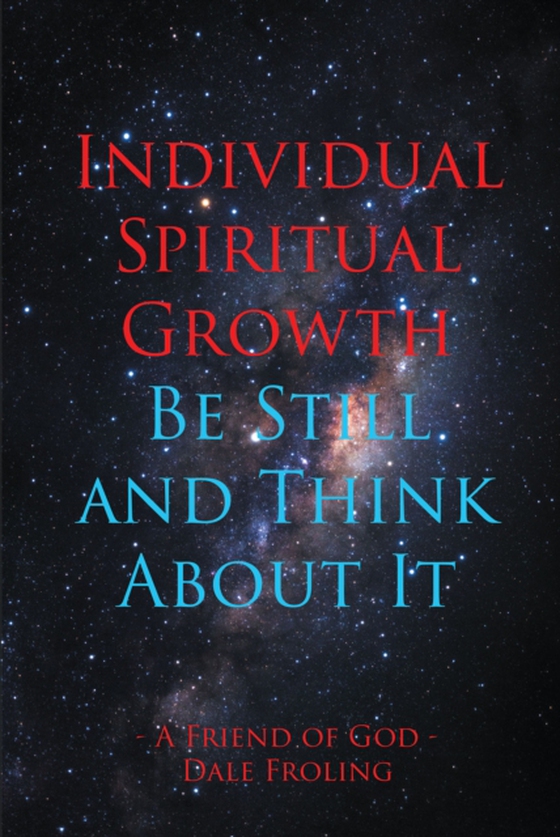 Individual Spiritual Growth Be Still and Think About it (e-bog) af Froling, Dale