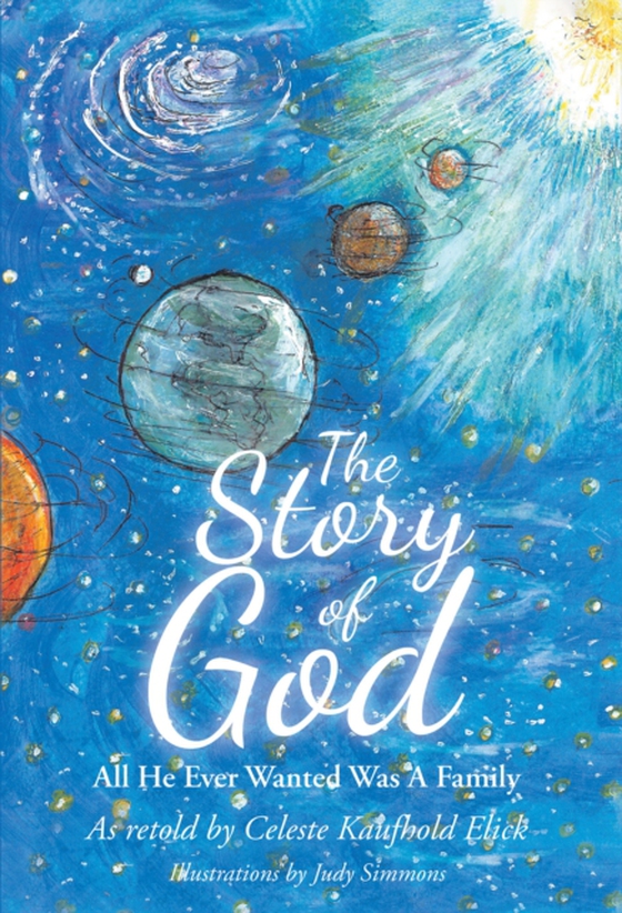 Story of God; All He Ever Wanted Was A Family (e-bog) af Elick, Celeste Kaufhold