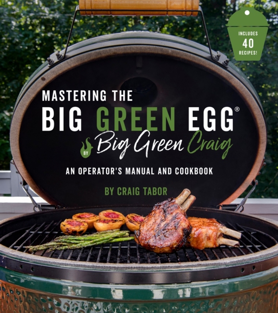 Mastering the Big Green Egg(R) by Big Green Craig (e-bog) af Tabor, Craig