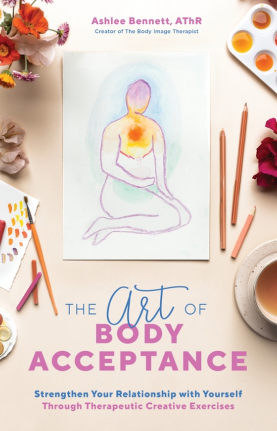 Art of Body Acceptance (e-bog) af Bennett, Ashlee