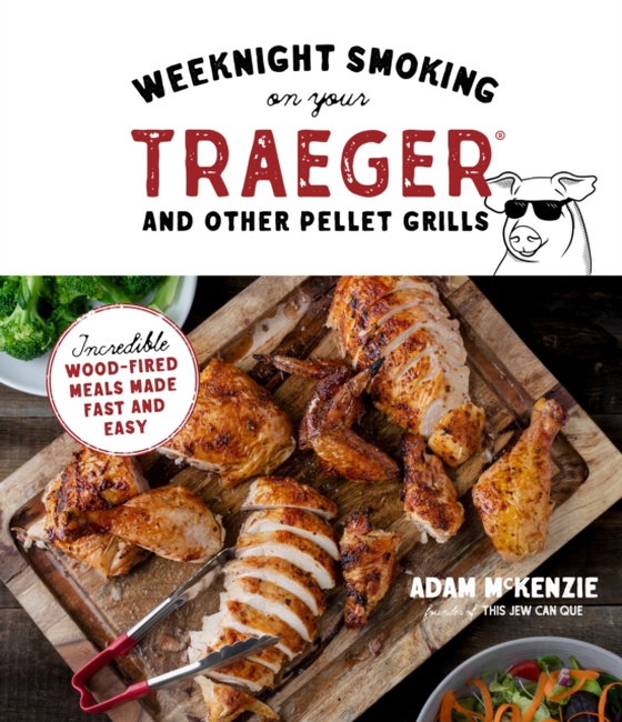 Weeknight Smoking on Your Traeger and Other Pellet Grills (e-bog) af McKenzie, Adam