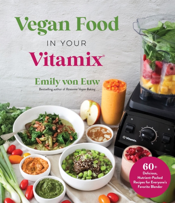 Vegan Food in Your Vitamix (e-bog) af Euw, Emily von