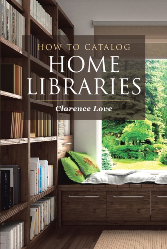 How to Catalog Home Libraries (e-bog) af Love, Clarence