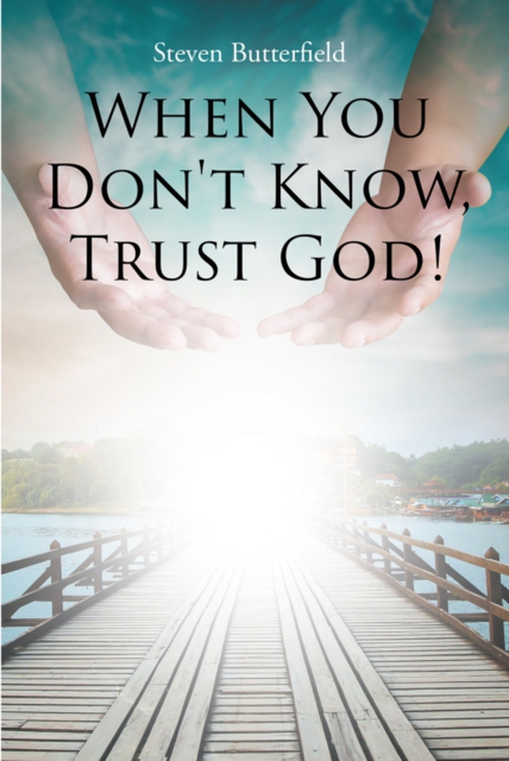 When You Don't Know, Trust God! (e-bog) af Butterfield, Steven