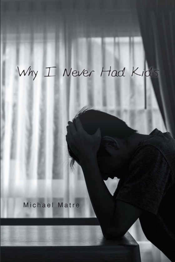 Why I Never Had Kids (e-bog) af Matre, Michael