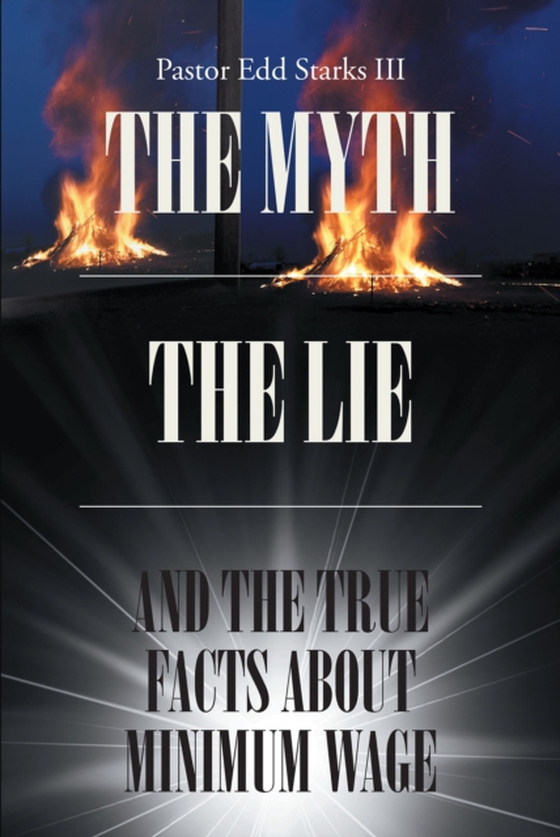 Myth the Lie and the True Facts about Minimum Wage (e-bog) af III, Pastor Edd Starks