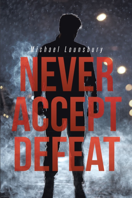 Never Accept Defeat (e-bog) af Lounsbury, Michael