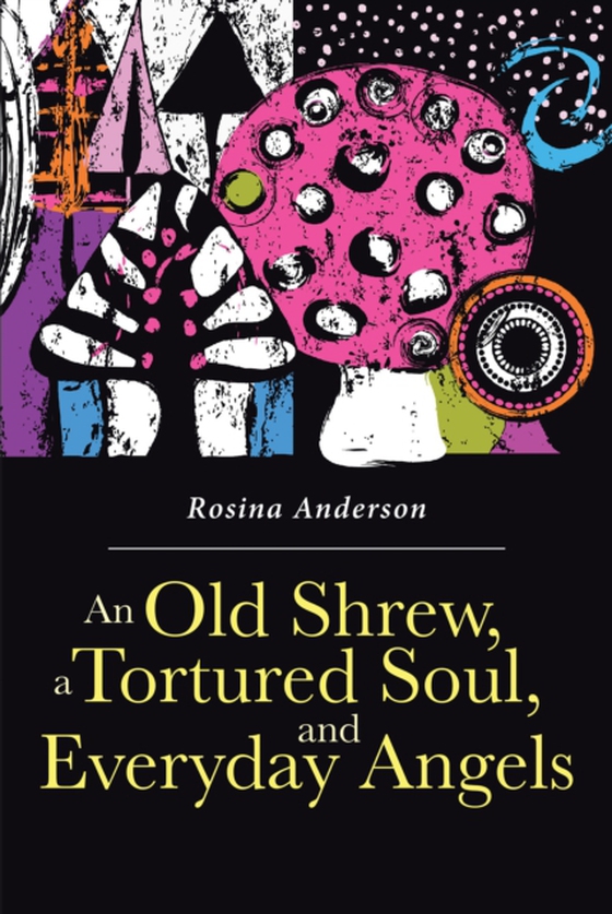 Old Shrew, a Tortured Soul, and Everyday Angels (e-bog) af Anderson, Rosina