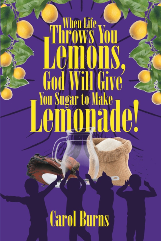 When Life Throws You Lemons, God Will Give You Sugar to Make Lemonade!