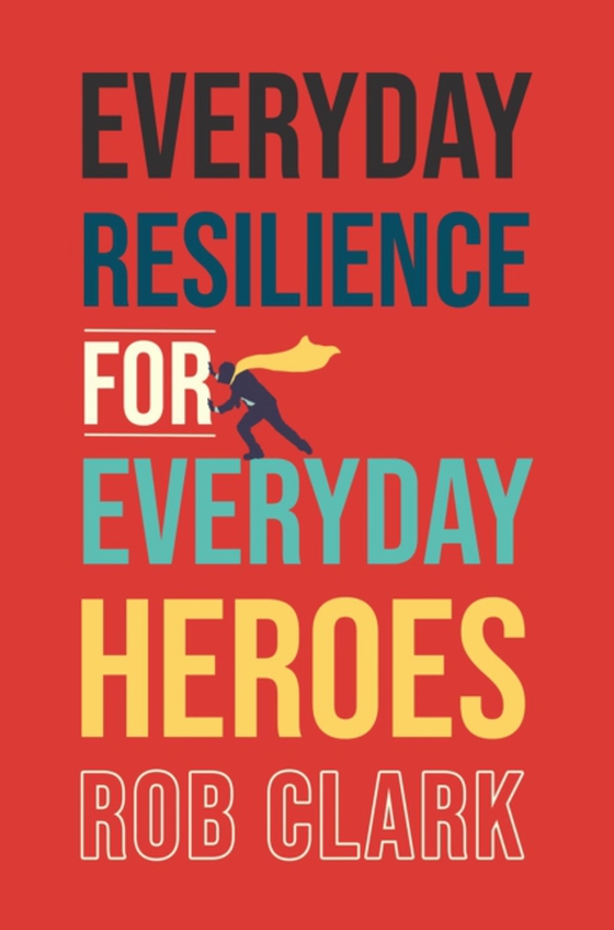 Everyday Resilience for Everyday Heroes (e-bog) af Clark, Rob