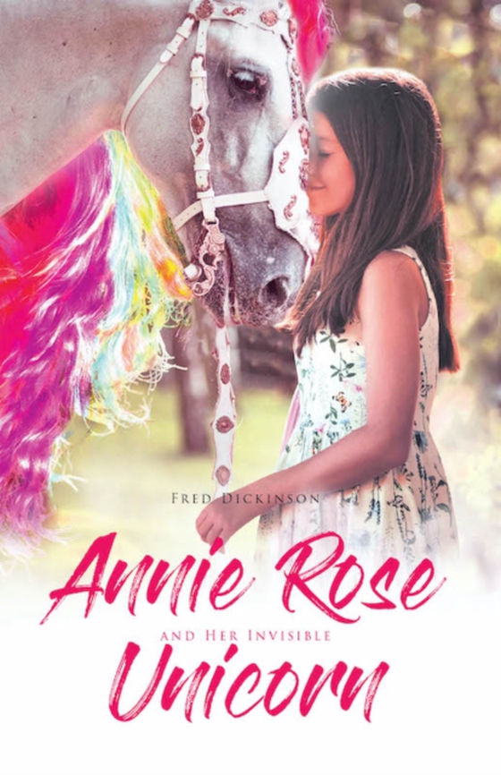 Annie Rose and Her Invisible Unicorn (e-bog) af Dickinson, Fred