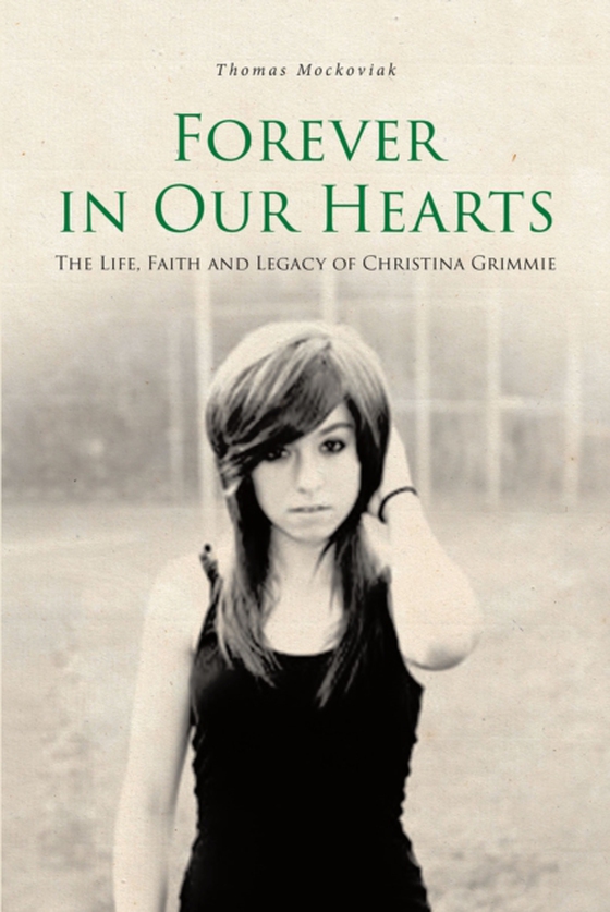 Forever in Our Hearts: The Life, Faith and Legacy of Christina Grimmie (e-bog) af Mockoviak, Thomas