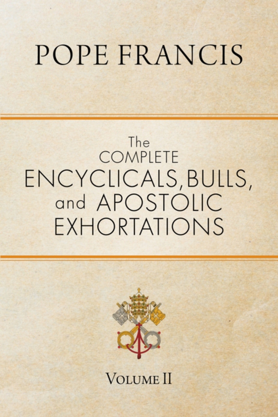 Complete Encyclicals, Bulls, and Apostolic Exhortations (e-bog) af Francis, Pope