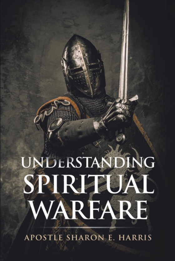 Understanding Spiritual Warfare (e-bog) af Harris, Apostle Sharon E.