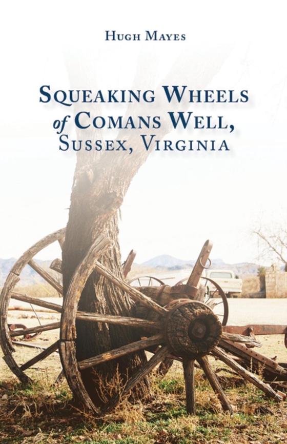 Squeaking Wheels of Comans Well, Sussex, Virginia (e-bog) af Mayes, Hugh