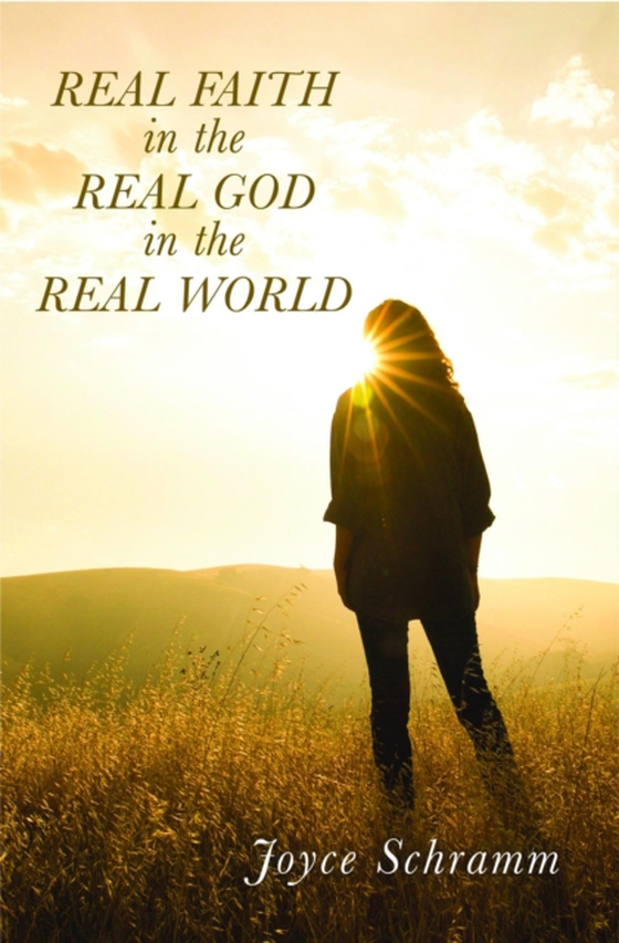 Real Faith in the Real God in the Real World (e-bog) af Schramm, Joyce