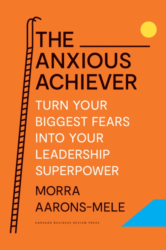 Anxious Achiever (e-bog) af Aarons-Mele, Morra