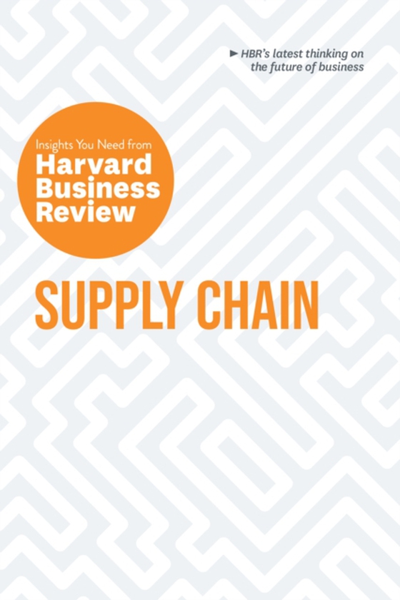 Supply Chain: The Insights You Need from Harvard Business Review (e-bog) af Weise, Daniel