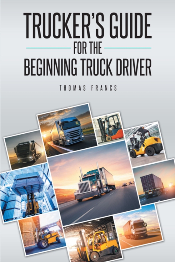 Trucker's Guide for the Beginning Truck Driver (e-bog) af Francs, Thomas