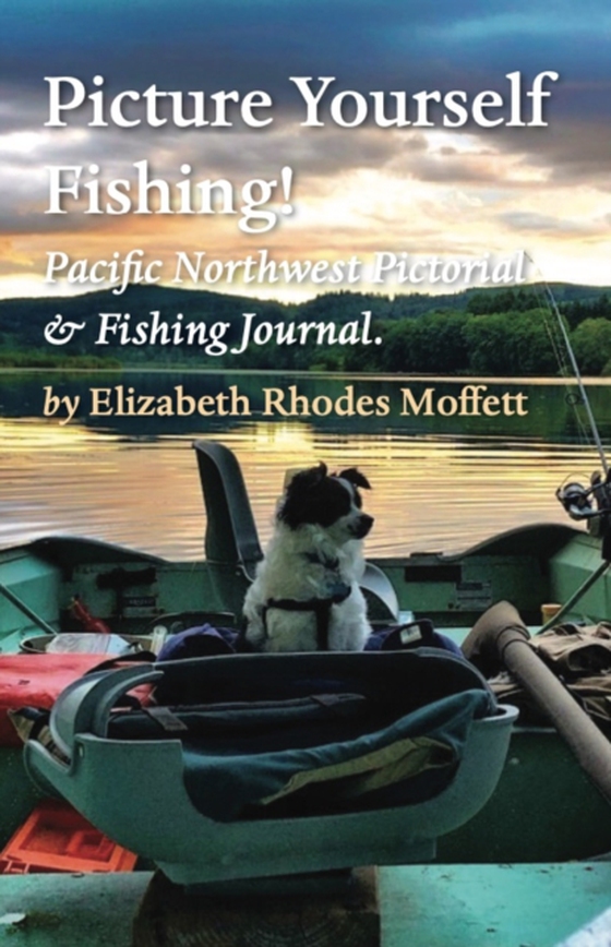 Picture Yourself Fishing! (e-bog) af By: Elizabeth Rhodes Moffett Musician, Artist, Writer, Photographer & Fisherman.