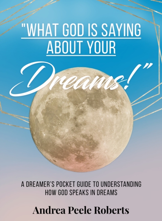 &quote;What God Is Saying About Your Dreams!&quote; (e-bog) af Roberts, Andrea Peele