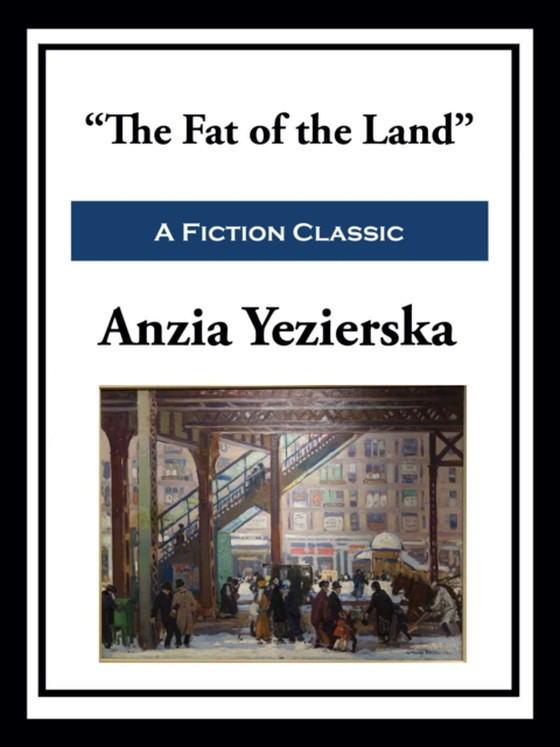 &quote;The Fat of the Land&quote; (e-bog) af Yezierska, Anzia