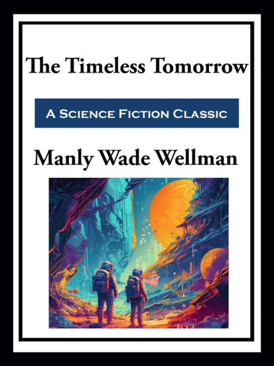 Timeless Tomorrow (e-bog) af Wellman, Manly Wade