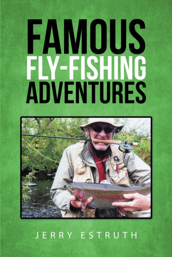 Famous Fly-Fishing Adventures (e-bog) af Estruth, Jerry