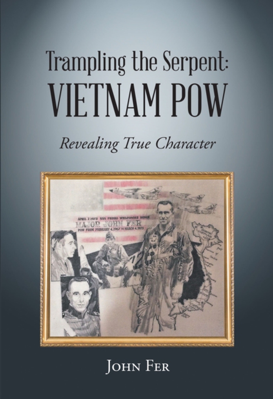 Trampling the Serpent: Vietnam POW (e-bog) af USAF-Retired, John Fer Colonel