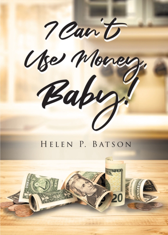 I Can't Use Money, Baby! (e-bog) af Batson, Helen P.