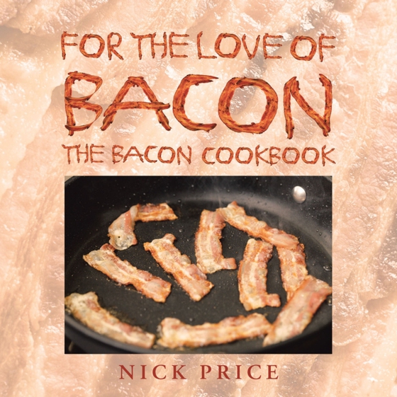 For the Love of Bacon (e-bog) af Price, Nick