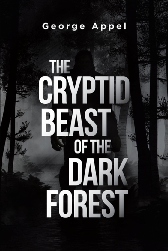 Cryptid Beast of the Dark Forest (e-bog) af Appel, George