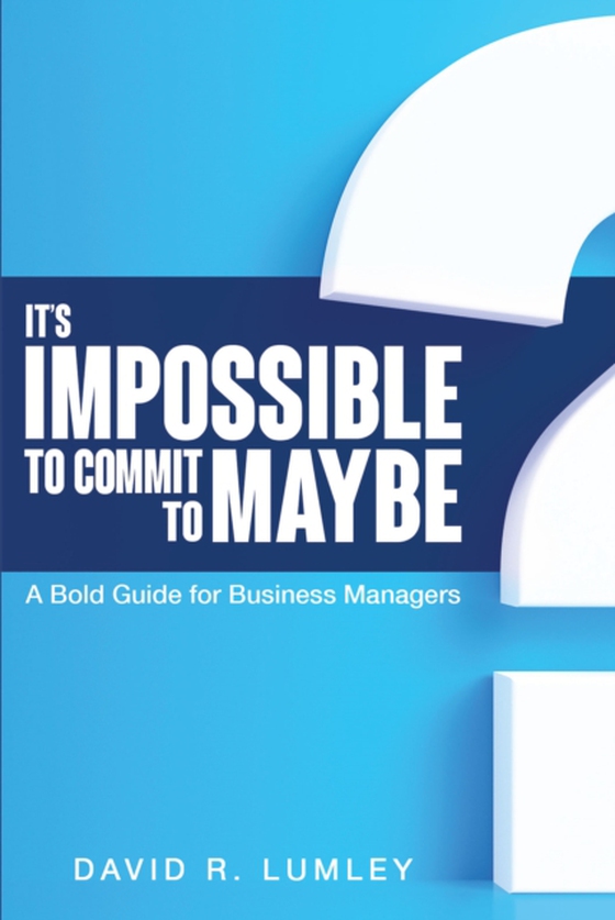 It's Impossible to Commit to Maybe (e-bog) af Lumley, David R.