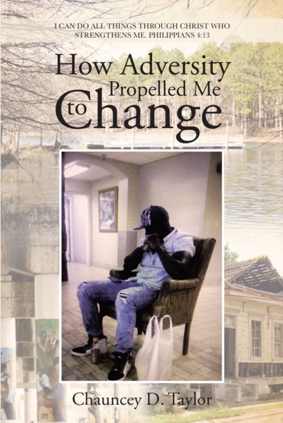 How Adversity Propelled Me to Change (e-bog) af Taylor, Chauncey D.