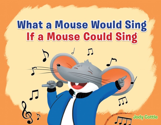 What a Mouse Would Sing if a Mouse Could Sing (e-bog) af Cottle, Jody